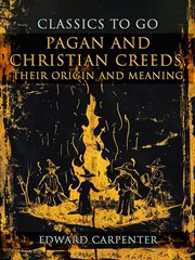 Pagan and Christian Creeds, Their Origin and Meaning cover image