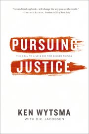 Pursuing Justice : The Call to Live & Die for Bigger Things cover image