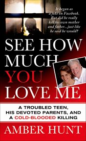 See How Much You Love Me : A Troubled Teen, His Devoted Parents, and a Cold-Blooded Killing cover image