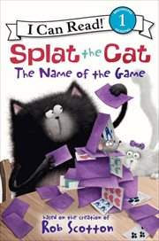 Splat the Cat : The Name of the Game. I Can Read: Level 1 cover image