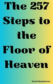 The 257 Steps to the Floor of Heaven cover image