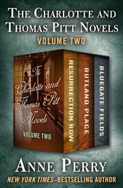 The Charlotte and Thomas Pitt Novels Volume Two: Resurrection Row, Rutland Place, and Bluegate Fields cover image