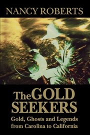 The gold seekers : gold, ghosts, and legends from Carolina to California cover image