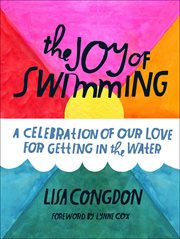 The joy of swimming : a celebration of our love for getting in the water cover image