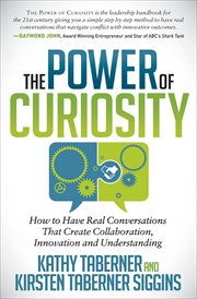 The power of curiosity : how to have real conversations that create collaboration, innovation and understanding cover image