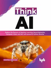 Think AI : Explore the flavours of Machine Learning, Neural Networks, Computer Vision and NLP with cover image