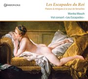 Les Escapades Du Roi : Plaisirs & Intrigues A La Cour De Versailles cover image