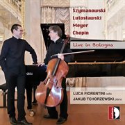 Szymanowski, Chopin & Others : Works For Cello & Piano (live At Oratorio San Filippo Neri, Bologna cover image