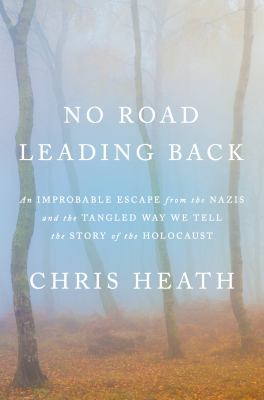 No road leading back : an improbable escape from the Nazis in a place called Ponar, and the tangled way we tell the story of the Holocaust cover image