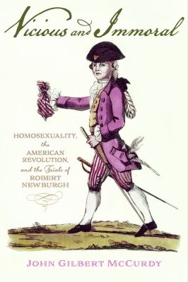 Vicious and Immoral : Homosexuality, the American Revolution, and the Trials of Robert Newburgh cover image