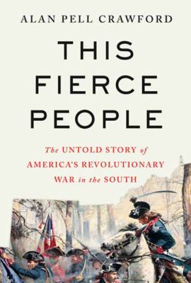 This fierce people : the untold story of America's Revolutionary War in the South cover image