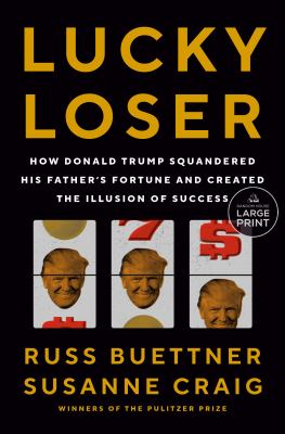 Lucky Loser How Donald Trump Squandered His Father's Fortune and Created the Illusion of Success cover image
