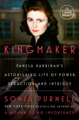 Kingmaker Pamela Harriman's Astonishing Life of Power, Seduction, and Intrigue cover image