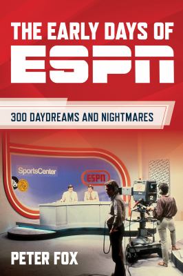 The early days of ESPN : 300 daydreams and nightmares cover image