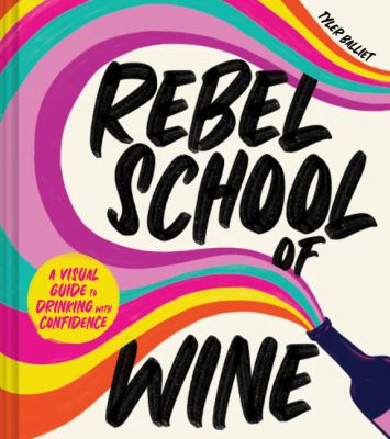 Rebel school of wine : a visual guide to drinking with confidence cover image