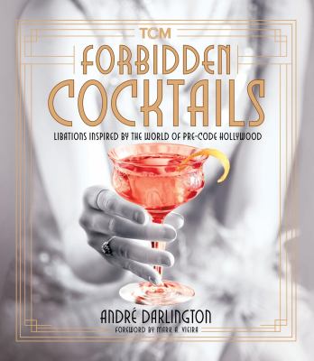 Forbidden cocktails : libations inspired by the world of pre-code Hollywood cover image