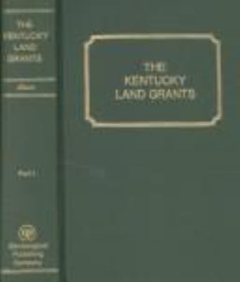 The Kentucky land grants : a systematic index to all of the land grants recorded in the State Land Office at Frankfort, Kentucky, 1782-1924 cover image