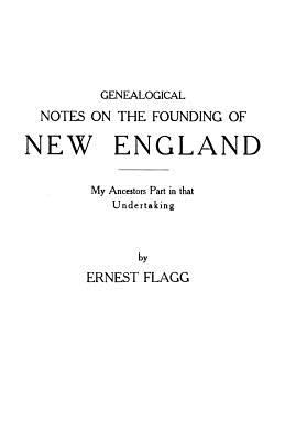Genealogical notes on the founding of New England : my ancestors part in that undertaking cover image