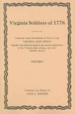 Virginia soldiers of 1776 : compiled from documents on file in the Virginia Land Office : together with material found in the Archives Department of the Virginia State Library, and other reliable sources cover image