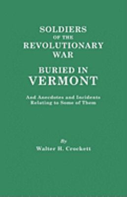 Soldiers of the Revolutionary War buried in Vermont, and anecdotes and incidents relating to some of them : a paper read before the Vermont Historical Society ... October 27, 1904 cover image