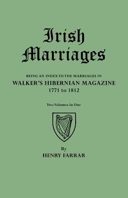 Irish marriages : being an index to the marriages in Walker's Hibernian magazine, 1771 to 1812 cover image