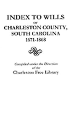Index to wills of Charleston County, South Carolina, 1671-1868 cover image