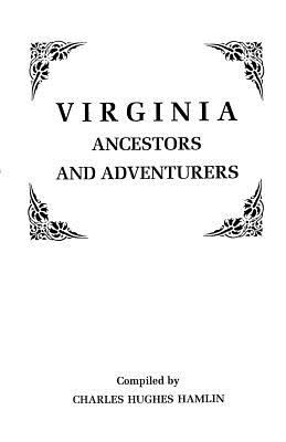 Virginia ancestors and adventurers / compiled by Charles Highes Hamlin cover image