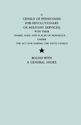 A census of pensioners for revolutionary or military services : with their names, ages, and places of residence ... under the act for taking the sixth census.  Bound with a general index cover image