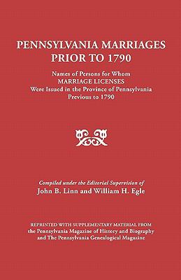 Pennsylvania marriages prior to 1790 : names of persons for whom marriage licenses were issued in the Province of Pennsylvania, previous to 1790 cover image