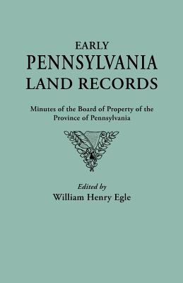 Early Pennsylvania land records : minutes of the Board of Property of the Province of Pennsylvania cover image
