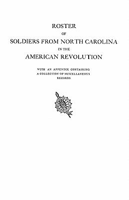 Roster of soldiers from North Carolina in the American Revolution : with an appendix containing a collection of miscellaneous records cover image