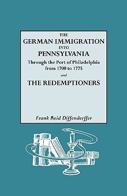 The German immigration into Pennsylvania through the port of Philadelphia from 1700 to 1775 ; and, The redemptioners cover image