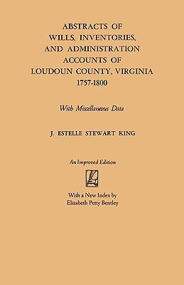 Abstracts of wills, inventories, and administration accounts of Loudoun County, Virginia, 1757-1800 : with miscellaneous data cover image
