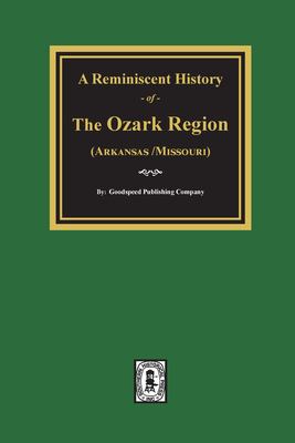 A Reminiscent history of the Ozark region : comprising a condensed general history, a brief descriptive history of each county, and numerous biographical sketches of prominent citizens of such counties cover image