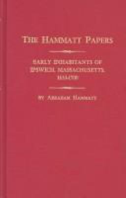 The Hammatt papers : early inhabitants of Ipswich, Massachusetts, 1633-1700 cover image