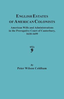 English estates of American colonists : American wills and administrations in the Prerogative Court of Canterbury, 1610-1699  cover image cdn