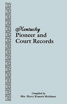 Kentucky pioneer and court records : abstracts of early wills, deeds, and marriages from court houses and records of old Bibles, churches,  grave yards and cemetaries... cover image