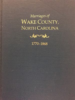 Marriages of Wake County, North Carolina, 1770-1868 cover image