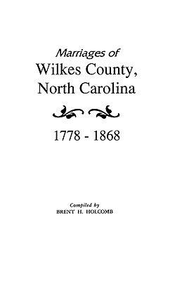 Marriages of Wilkes County, North Carolina, 1778-1868 cover image