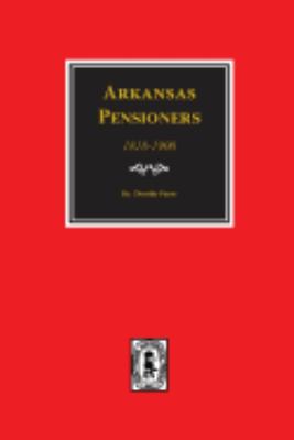 Arkansas pensioners, 1818-1900 : records of some Arkansas residents who applied to the federal government for benefits arising from service in federal military organizations (Revolutionary War, War of 1812, Indian and Mexican Wars) cover image