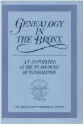 Genealogy in the Bronx : an annotated guide to sources of information cover image