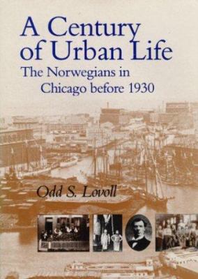 A century of urban life : the Norwegians in Chicago before 1930 cover image