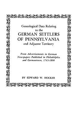 Genealogical data relating to the German settlers of Pennsylvania and adjacent territory : from advertisements in German newspapers published in Philadelphia and Germantown, 1743-1800  cover image cdn