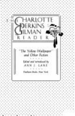 The Charlotte Perkins Gilman reader : The yellow wallpaper, and other fiction cover image