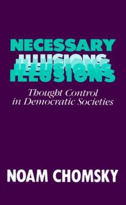 Necessary illusions : thought control in democratic societies cover image