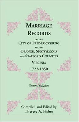 Marriage records of the City of Fredericksburg, and of Orange, Spotsylvania, and Stafford Counties, Virginia, 1722-1850 cover image