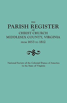 The parish register of Christ Church, Middlesex County, Va. from 1653 to 1812 cover image