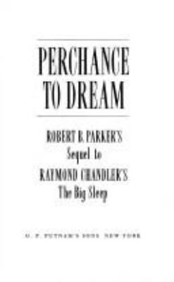 Perchance to dream : Robert B. Parker's sequel to Raymond Chandler's The big sleep cover image