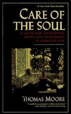 Care of the soul : a guide for cultivating depth and sacredness in everyday life cover image