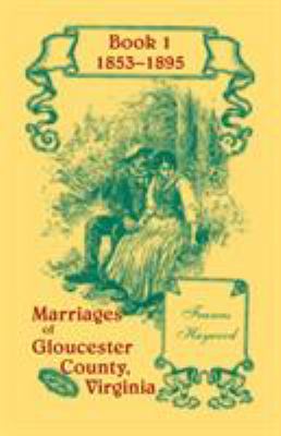 Marriages of Gloucester County, Virginia : book 1, 1853-1895 cover image